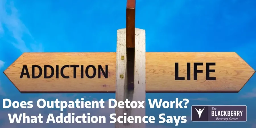 Does Outpatient Detox Work? What Addiction Science Says