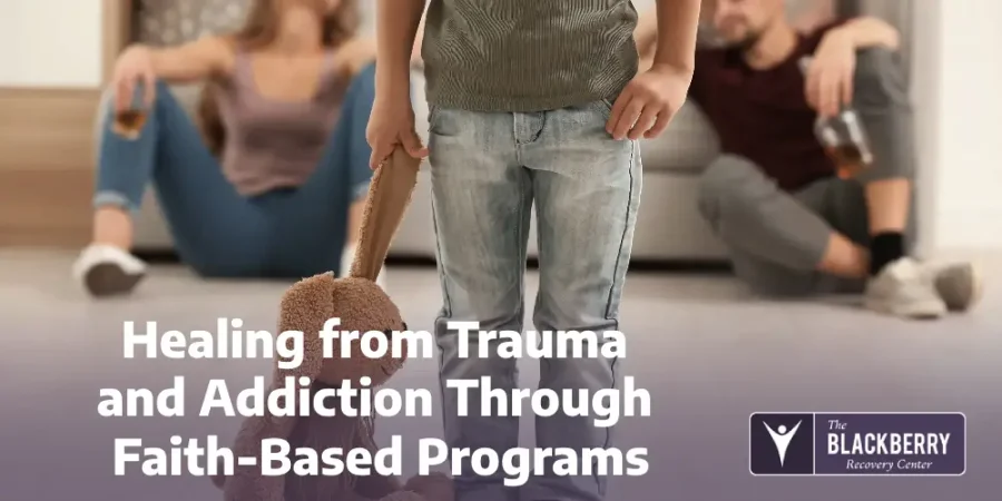 Healing from Trauma and Addiction Through Faith-Based Programs