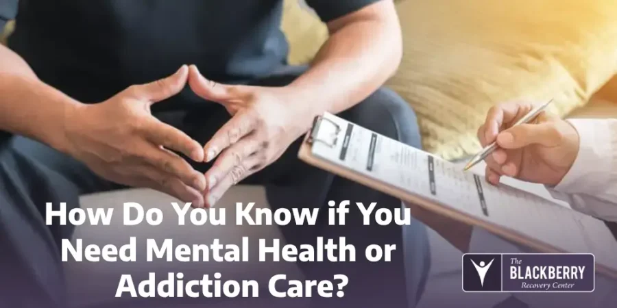 How Do You Know if You Need Mental Health or Addiction Care?