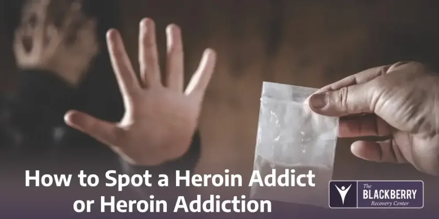 How to Spot a Heroin Addict or Heroin Addiction - Blackberry Hospital