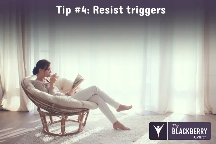 Tip #4: Resist triggers